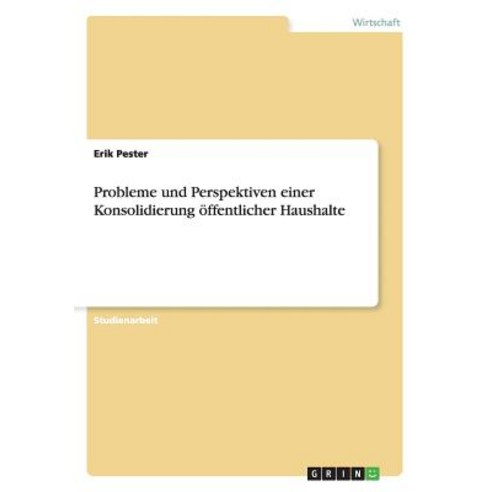 Probleme Und Perspektiven Einer Konsolidierung Offentlicher Haushalte Paperback, Grin Publishing