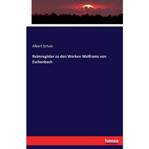 Reimregister Zu Den Werken Wolframs Von Eschenbach Paperback, Hansebooks