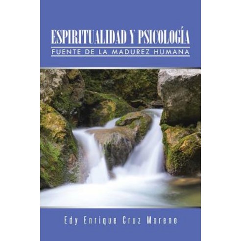 Espiritualidad y Psicologia: Fuente de La Madurez Humana Paperback, iUniverse