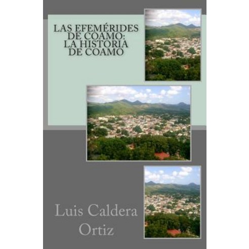 Las Efemerides de Coamo: La Historia de Coamo Paperback, Createspace
