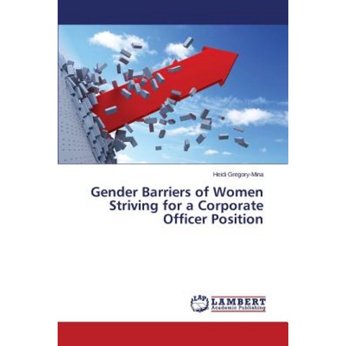 Gender Barriers of Women Striving for a Corporate Officer Position Paperback, LAP Lambert Academic Publishing