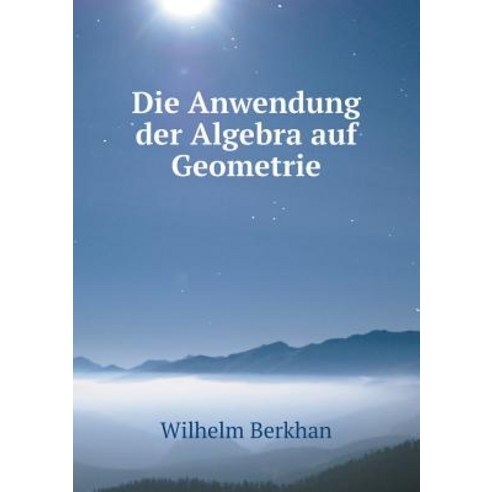 Die Anwendung Der Algebra Auf Geometrie Paperback, Book on Demand Ltd.