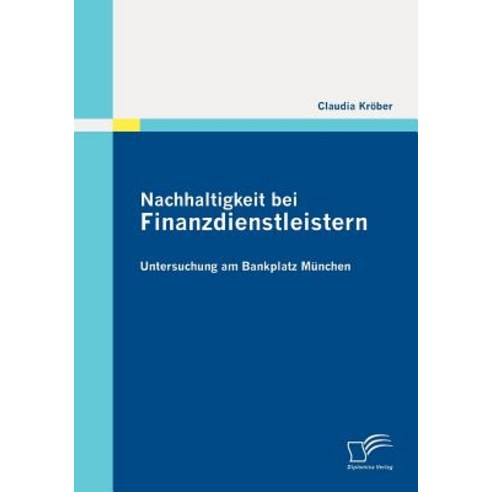 Nachhaltigkeit Bei Finanzdienstleistern: Untersuchung Am Bankplatz M Nchen Paperback, Diplomica Verlag Gmbh