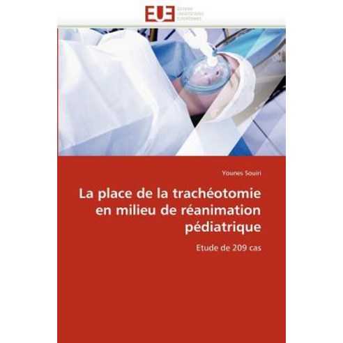 La Place de La Tracheotomie En Milieu de Reanimation Pediatrique Paperback, Univ Europeenne