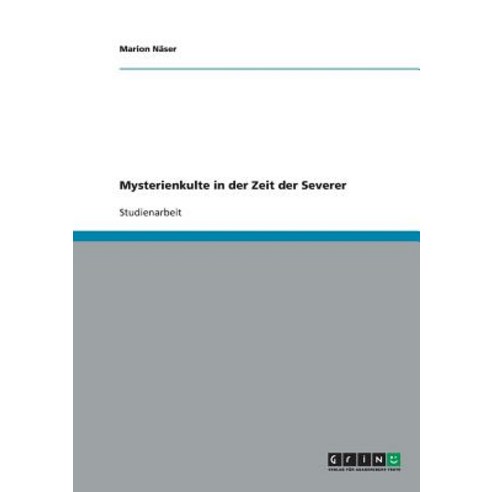 Mysterienkulte in Der Zeit Der Severer Paperback, Grin Publishing