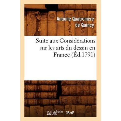 Suite Aux Considerations Sur Les Arts Du Dessin En France (Ed.1791) Paperback, Hachette Livre Bnf