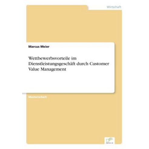 Wettbewerbsvorteile Im Dienstleistungsgeschaft Durch Customer Value Management Paperback, Diplom.de