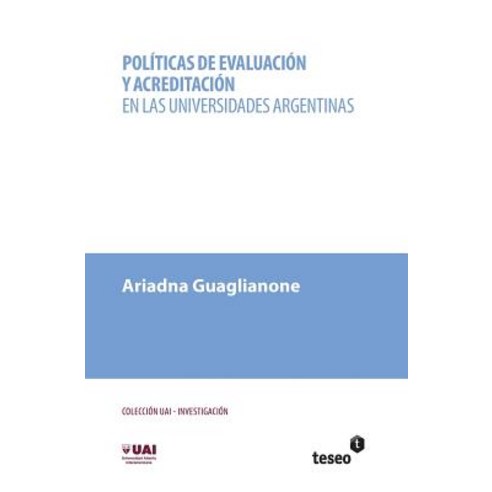 Politicas de Evaluacion y Acreditacion En Las Universidades Argentinas Paperback, Teseo