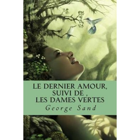 Le Dernier Amour Suivi de Les Dames Vertes Paperback, Createspace