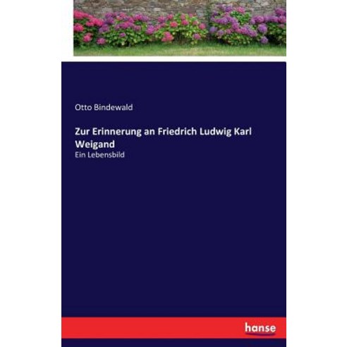 Zur Erinnerung an Friedrich Ludwig Karl Weigand Paperback, Hansebooks