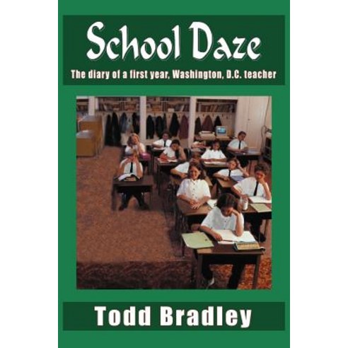 School Daze: The Diary of a First Year Washington D.C. Teacher Paperback, Authorhouse