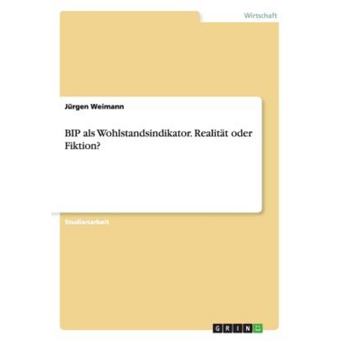 Bip ALS Wohlstandsindikator. Realitat Oder Fiktion? Paperback, Grin Publishing