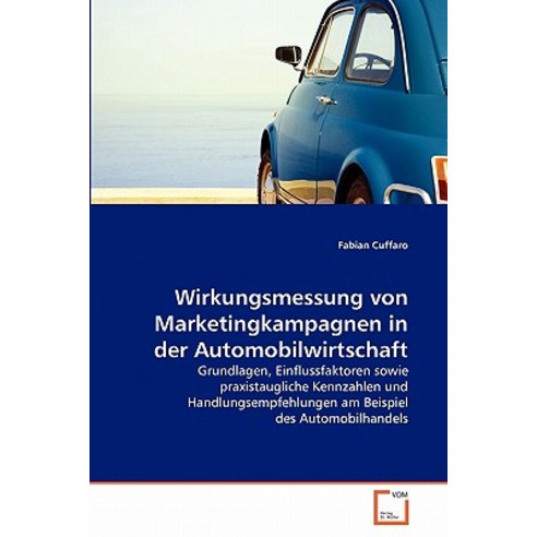 Wirkungsmessung Von Marketingkampagnen in Der Automobilwirtschaft Paperback, VDM Verlag