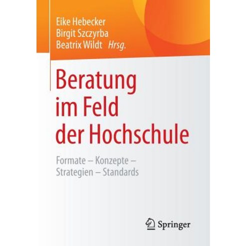 Beratung Im Feld Der Hochschule: Formate - Konzepte - Strategien - Standards Paperback, Springer
