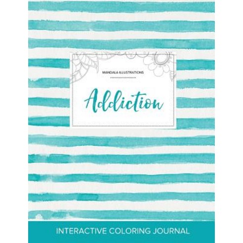 Adult Coloring Journal: Addiction (Mandala Illustrations Turquoise Stripes) Paperback, Adult Coloring Journal Press