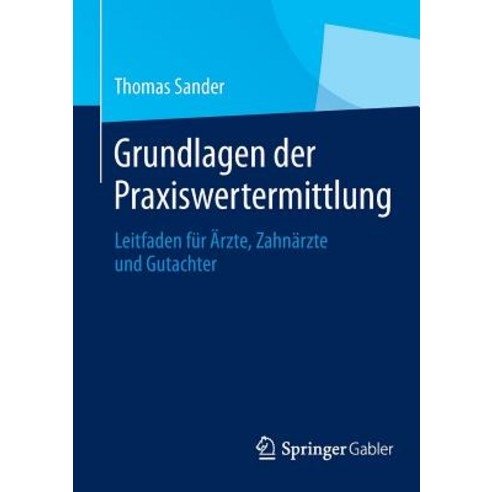 Grundlagen Der Praxiswertermittlung: Leitfaden Fur Arzte Zahnarzte Und Gutachter Paperback, Springer
