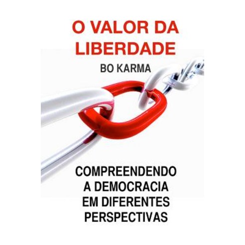 O Valor Da Liberdade: Compreendendo a Democracia Em Diferentes Perspectivas Paperback, Createspace