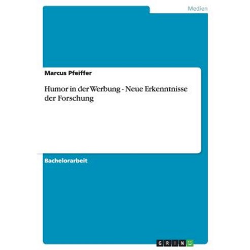 Humor in Der Werbung - Neue Erkenntnisse Der Forschung Paperback, Grin Publishing