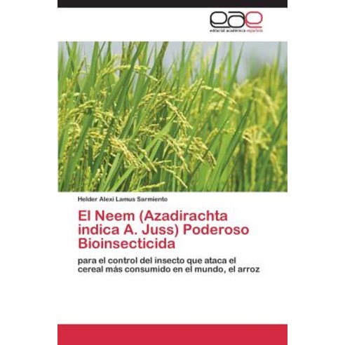 El Neem (Azadirachta Indica A. Juss) Poderoso Bioinsecticida Paperback, Eae Editorial Academia Espanola