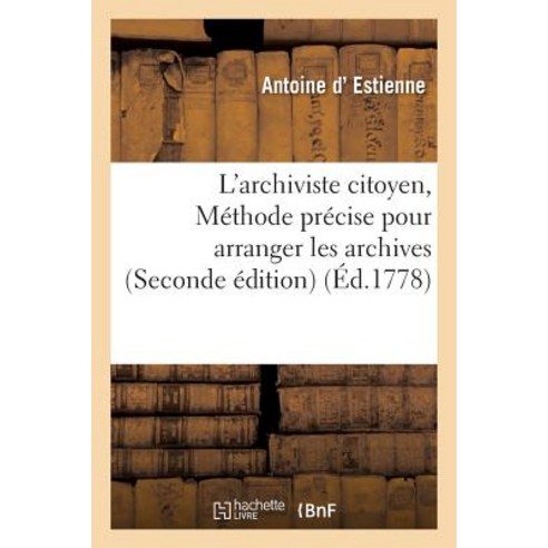 L''Archiviste Citoyen Ou Methode Precise Pour Arranger Les Archives . Seconde Edition Paperback, Hachette Livre Bnf