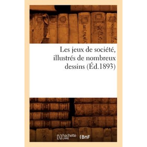 Les Jeux de Societe Illustres de Nombreux Dessins (Ed.1893) Paperback, Hachette Livre - Bnf
