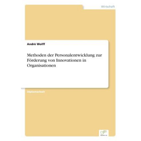 Methoden Der Personalentwicklung Zur Forderung Von Innovationen in Organisationen Paperback, Diplom.de