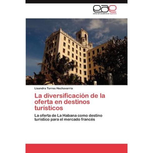 La Diversificacion de La Oferta En Destinos Turisticos Paperback, Eae Editorial Academia Espanola