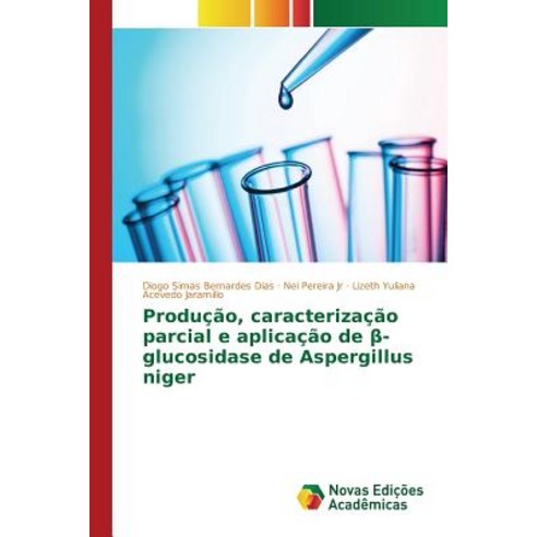 Producao Caracterizacao Parcial E Aplicacao de -Glucosidase de Aspergillus Niger Paperback, Novas Edicoes Academicas