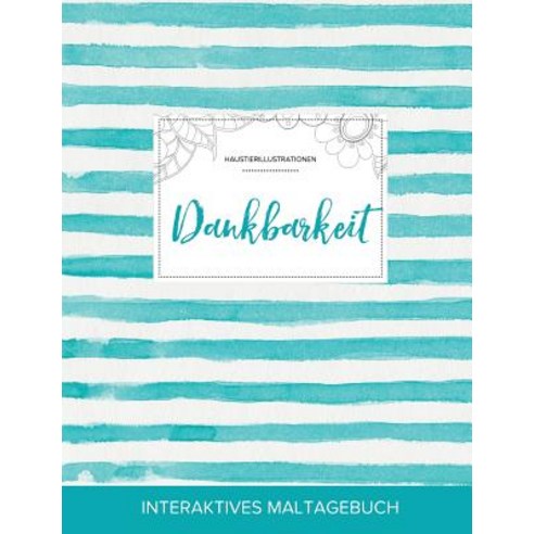 Maltagebuch Fur Erwachsene: Dankbarkeit (Haustierillustrationen Turkise Streifen) Paperback, Adult Coloring Journal Press