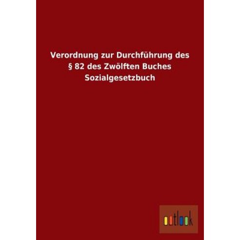Verordnung Zur Durchfuhrung Des 82 Des Zwolften Buches Sozialgesetzbuch Paperback, Outlook Verlag