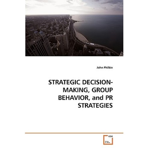 Strategic Decision-Making Group Behavior and PR Strategies Paperback, VDM Verlag
