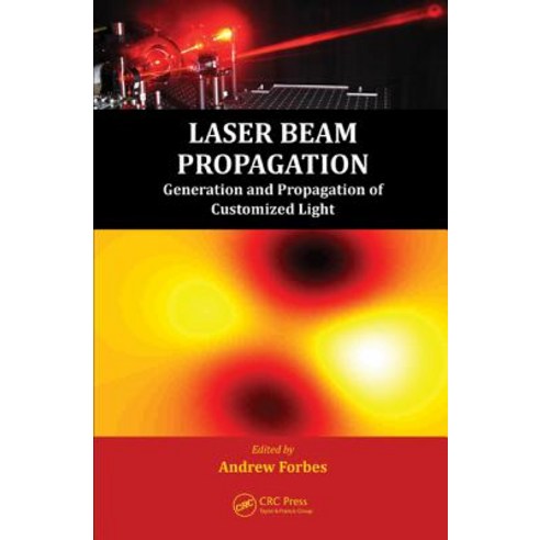 Laser Beam Propagation: Generation and Propagation of Customized Light Hardcover, CRC Press