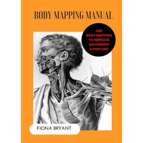Body Mapping Manual: Use Body Mapping to Improve Movement and Posture Paperback, Einstein''s Moon Pty Ltd