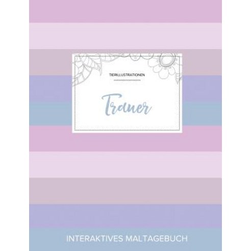 Maltagebuch Fur Erwachsene: Trauer (Tierillustrationen Pastell Streifen) Paperback, Adult Coloring Journal Press