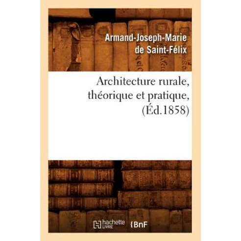 Architecture Rurale Theorique Et Pratique (Ed.1858) Paperback, Hachette Livre - Bnf