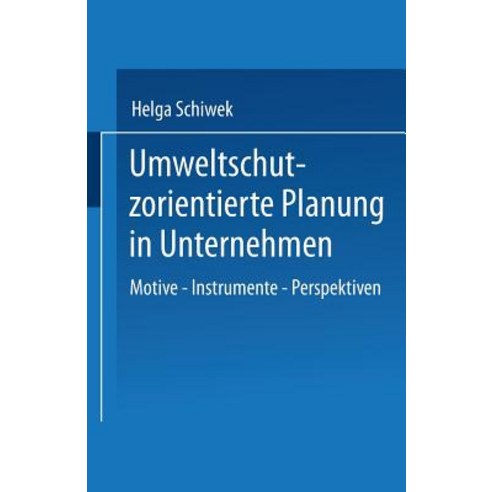 Umweltschutzorientierte Planung in Unternehmen: Motive -- Instrumente -- Perspektiven Paperback, Deutscher Universitatsverlag