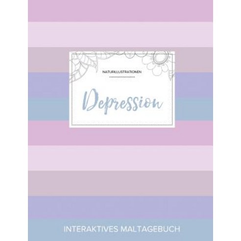 Maltagebuch Fur Erwachsene: Depression (Naturillustrationen Pastell Streifen) Paperback, Adult Coloring Journal Press
