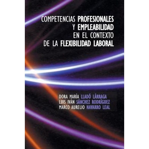 Competencias Profesionales y Empleabilidad En El Contexto de La Flexibilidad Laboral Paperback, Palibrio