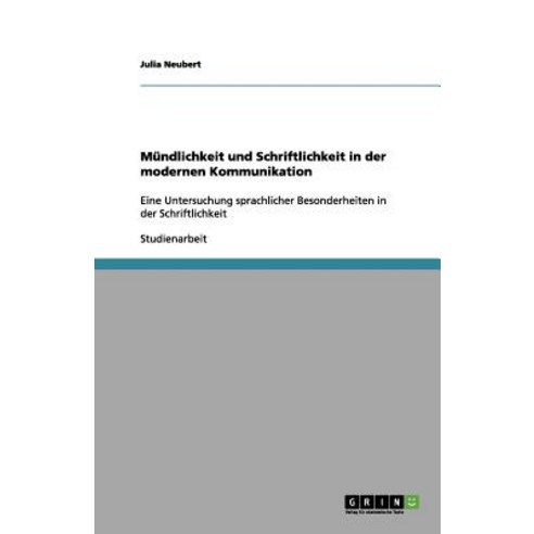 Mundlichkeit Und Schriftlichkeit in Der Modernen Kommunikation Paperback, Grin Publishing