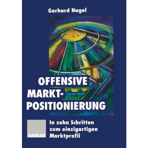Offensive Marktpositionierung: In Zehn Schritten Zum Einzigartigen Marktprofil Paperback, Gabler Verlag