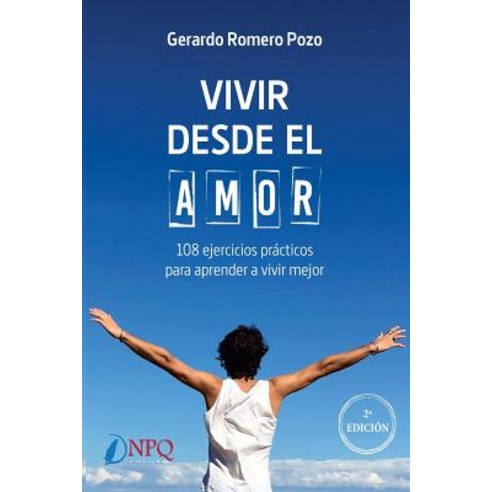 Vivir Desde El Amor. 108 Ejercicios Practicos Para Aprender a Vivir Mejor Paperback, Npq Editores