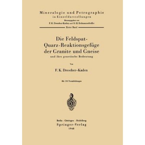 Die Feldspat-Quarz-Reaktionsgefuge Der Granite Und Gneise Und Ihre Genetische Bedeutung Paperback, Springer
