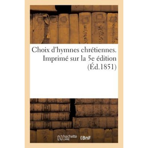 Choix D''Hymnes Chretiennes. Imprime Sur La 5e Edition Paperback, Hachette Livre - Bnf