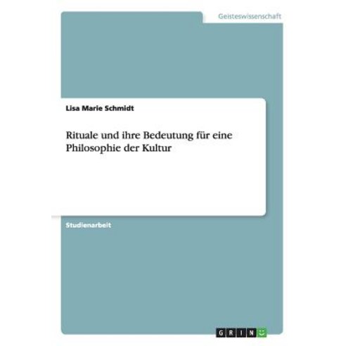 Rituale Und Ihre Bedeutung Fur Eine Philosophie Der Kultur Paperback, Grin Verlag Gmbh