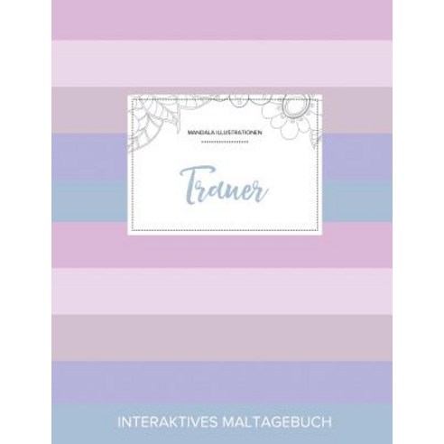 Maltagebuch Fur Erwachsene: Trauer (Mandala Illustrationen Pastell Streifen) Paperback, Adult Coloring Journal Press