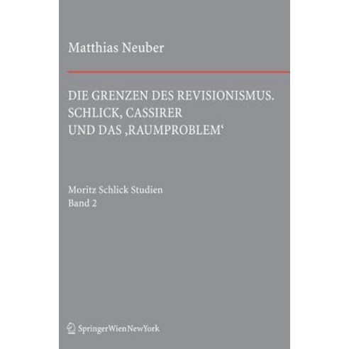 Die Grenzen Des Revisionismus: Schlick Cassirer Und Das ''Raumproblem'' Hardcover, Springer