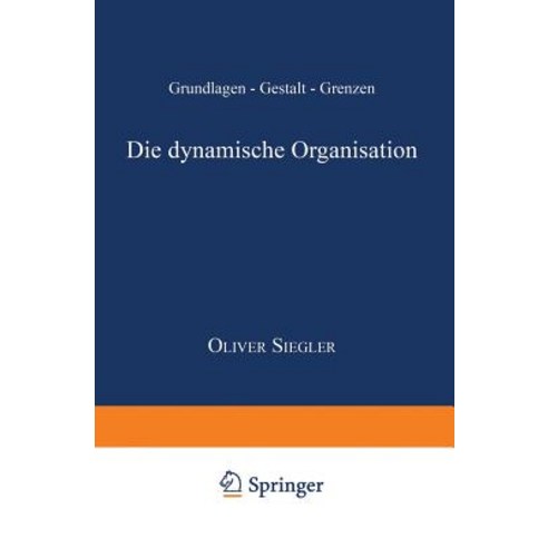 Die Dynamische Organisation: Grundlagen -- Gestalt -- Grenzen Paperback, Deutscher Universitatsverlag