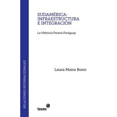 Sudamerica: Infraestructura E Integracion: La Hidrovia Parana-Paraguay Paperback, Teseo