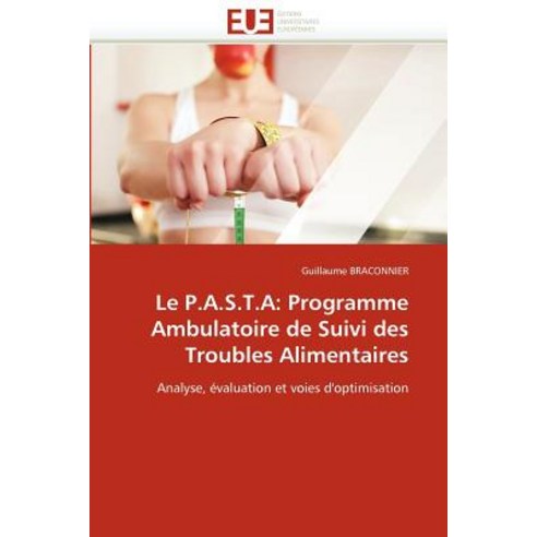 Le P.A.S.T.A: Programme Ambulatoire de Suivi Des Troubles Alimentaires Paperback, Univ Europeenne