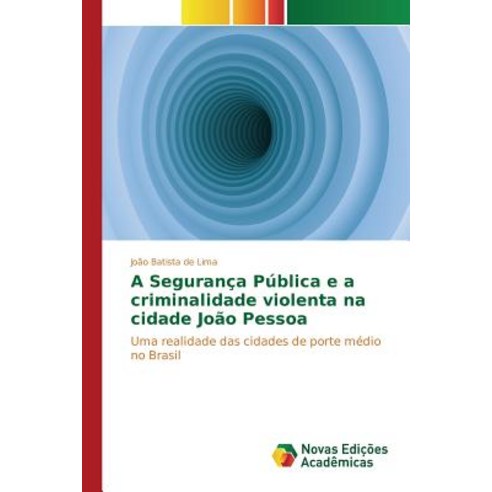 A Seguranca Publica E a Criminalidade Violenta Na Cidade Joao Pessoa Paperback, Novas Edicoes Academicas